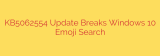 KB5062554 Update Breaks Windows 10 Emoji Search