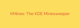 KMines: The KDE Minesweeper