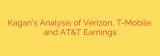 Kagan’s Analysis of Verizon, T-Mobile, and AT&T Earnings