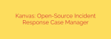 Kanvas: Open-Source Incident Response Case Manager