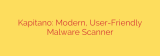 Kapitano: Modern, User-Friendly Malware Scanner