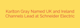 Karlton Gray Named UK and Ireland Channels Lead at Schneider Electric