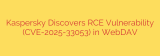 Kaspersky Discovers RCE Vulnerability (CVE-2025-33053) in WebDAV