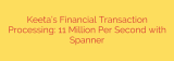 Keeta’s Financial Transaction Processing: 11 Million Per Second with Spanner