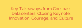 Key Takeaways from Compass Datacenters’ Closing Keynote: Innovation, Courage, and Culture