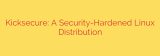 Kicksecure: A Security-Hardened Linux Distribution