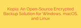 Kopia: An Open-Source Encrypted Backup Solution for Windows, macOS, and Linux