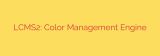 LCMS2: Color Management Engine