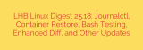 LHB Linux Digest 25.18: Journalctl, Container Restore, Bash Testing, Enhanced Diff, and Other Updates