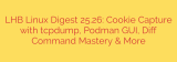 LHB Linux Digest 25.26: Cookie Capture with tcpdump, Podman GUI, Diff Command Mastery & More