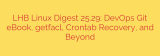 LHB Linux Digest 25.29: DevOps Git eBook, getfacl, Crontab Recovery, and Beyond