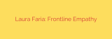 Laura Faria: Frontline Empathy