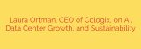 Laura Ortman, CEO of Cologix, on AI, Data Center Growth, and Sustainability