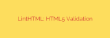 LintHTML: HTML5 Validation