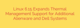 Linux 6.15 Expands Thermal Management Support for Additional Alienware and Dell Systems