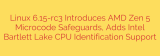 Linux 6.15-rc3 Introduces AMD Zen 5 Microcode Safeguards, Adds Intel Bartlett Lake CPU Identification Support