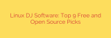 Linux DJ Software: Top 9 Free and Open Source Picks