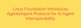 Linux Foundation Introduces Agent2Agent Protocol for AI Agent Interoperability