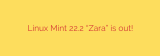 Linux Mint 22.2 “Zara” is out!