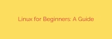 Linux for Beginners: A Guide