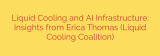 Liquid Cooling and AI Infrastructure: Insights from Erica Thomas (Liquid Cooling Coalition)