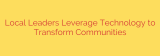 Local Leaders Leverage Technology to Transform Communities