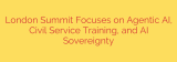 London Summit Focuses on Agentic AI, Civil Service Training, and AI Sovereignty