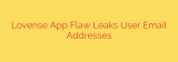 Lovense App Flaw Leaks User Email Addresses