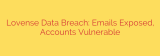 Lovense Data Breach: Emails Exposed, Accounts Vulnerable