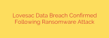 Lovesac Data Breach Confirmed Following Ransomware Attack