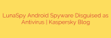 LunaSpy Android Spyware Disguised as Antivirus | Kaspersky Blog