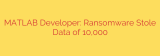 MATLAB Developer: Ransomware Stole Data of 10,000