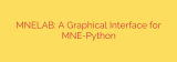 MNELAB: A Graphical Interface for MNE-Python