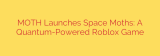 MOTH Launches Space Moths: A Quantum-Powered Roblox Game