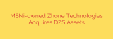 MSNi-owned Zhone Technologies Acquires DZS Assets