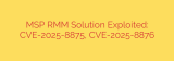 MSP RMM Solution Exploited: CVE-2025-8875, CVE-2025-8876