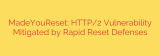 MadeYouReset: HTTP/2 Vulnerability Mitigated by Rapid Reset Defenses