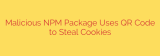 Malicious NPM Package Uses QR Code to Steal Cookies