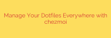 Manage Your Dotfiles Everywhere with chezmoi