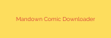 Mandown Comic Downloader