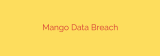 Mango Data Breach