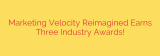 Marketing Velocity Reimagined Earns Three Industry Awards!