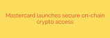 Mastercard launches secure on-chain crypto access