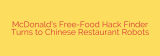 McDonald’s Free-Food Hack Finder Turns to Chinese Restaurant Robots