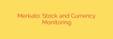 Merkato: Stock and Currency Monitoring
