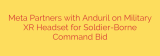 Meta Partners with Anduril on Military XR Headset for Soldier-Borne Command Bid