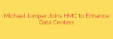 Michael Juniper Joins HMC to Enhance Data Centers