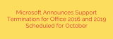 Microsoft Announces Support Termination for Office 2016 and 2019 Scheduled for October