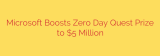 Microsoft Boosts Zero Day Quest Prize to $5 Million