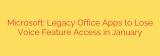 Microsoft: Legacy Office Apps to Lose Voice Feature Access in January